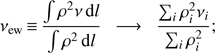 Mathematical equation: $ \begin{aligned} \nu _\mathrm{ew}\,{\equiv }\,\frac{\int \rho ^2 \nu \, \mathrm{d}l}{\int \rho ^2 \, \mathrm{d}l} \ \ \longrightarrow \ \ \frac{\sum _i \rho _i^2 \nu _i}{\sum _i \rho _i^2}; \end{aligned} $