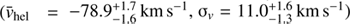 Mathematical equation: ($\bar{{\it v}}_{\rm hel}=-78.9_{-1.6}^{+1.7}\,{\rm km}\,{\rm s}^{-1}$, $\sigma_{{\it v}}=11.0_{-1.3}^{+1.6}\,{\rm km}\,{\rm s}^{-1}$)