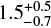 Mathematical equation: $ 1.5^{+0.5}_{-0.7} $