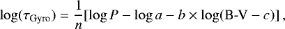 Mathematical equation: \begin{equation*} \log(\tau_{\text{Gyro}}) = \frac{1}{n}[\log P - \log a - b \times \log (\text{B-V} - c)]\,, \end{equation*}