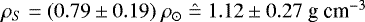 Mathematical equation: $\rho_S = (0.79 \pm 0.19)\;\rho_{\odot}\;\hat{=}\;1.12\pm0.27\;\text{g cm}^{-3}$