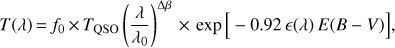 Mathematical equation: $$T\left( \lambda \right) = {f_0} \times {T_{{\rm{QSO}}}}{\left( {{\lambda \over {{\lambda _0}}}} \right)^{\Delta \beta }} \times \exp \left[ { - 0.92\; \in \left( \lambda \right)E\left( {B - V} \right)} \right],$$