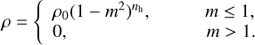 Mathematical equation: $ \rho = \left\{ {\begin{array}{*{20}{l}}{{\rho _0}{{(1 - {m^2})}^{{n_{\rm{h}}}}},}&{m \le 1,}\\{0,}&{m > 1.}\end{array}} \right.\ $