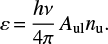 Mathematical equation: $ \begin{equation} \varepsilon {=} \frac{h \nu}{4\pi} A_{\mathrm{ul}}n_{\mathrm{u}}. \label{e-esich} \end{equation} $