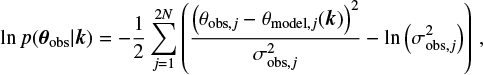 Mathematical equation: $$\ln{p(\boldsymbol{\theta}_{\text{obs}}|\boldsymbol{k})} = -\frac{1}{2} \sum_{j=1}^{2N}\left( \frac{\left(\theta_{\text{obs},j} - \theta_{\text{model},j}(\boldsymbol{k})\right)^2}{\sigma_{\text{obs},j}^2} - \ln{\left(\sigma_{\text{obs},j}^2\right)} \right) \,, $$