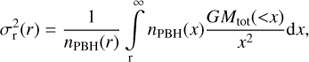 Mathematical equation: $$ \begin{aligned} \sigma _{\rm r}^2(r) =\frac{1}{{{n_{\mathrm{PBH}}}(r)}}\,\int \limits _{\rm {r}}^\infty {{n_{\mathrm{PBH}}}(x)} \frac{{G{M_{\mathrm{tot}}}(<x)}}{{{x^2}}}\mathrm{d}x \end{aligned} $$