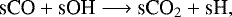 Mathematical equation: \begin{equation*}{\textrm{sCO} + \textrm{sOH} \longrightarrow {\textrm{sCO}}_2 + \textrm{sH}}, \end{equation*}