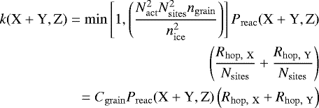 Mathematical equation: \begin{equation*} \begin{split}k({\textrm{X} + \textrm{Y}}, \textrm{Z}) = \min\left[ 1, \left(\frac{N^2_{\mathrm{act}} N^2_{\mathrm{sites}} n_{\mathrm{grain}}}{n^2_{\mathrm{ice}}}\right)\right] P_{\mathrm{reac}}({\textrm{X} + \textrm{Y}}, \textrm{Z}) \\ \left( \frac{R_{\mathrm{hop,\ X}}}{N_{\mathrm{sites}}} + \frac{R_{\mathrm{hop,\ Y}}}{N_{\mathrm{sites}}} \right) \\ = C_{\mathrm{grain}} P_{\mathrm{reac}}({\textrm{X} + \textrm{Y}}, \textrm{Z}) \left(R_{\mathrm{hop,\ X}} + R_{\mathrm{hop,\ Y}} \right) \end{split} \end{equation*}