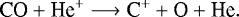Mathematical equation: \begin{equation*} {\textrm{CO} + \textrm{He}^+ \longrightarrow {\textrm{C}}^+ + \textrm{O} + \textrm{He}}. \end{equation*}