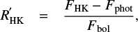 Mathematical equation: $$ \begin{eqnarray} \label{eq_rhk} R^{\prime}_{\rm HK} & = & \frac{F_{\rm HK}-F_{\rm phot}}{F_{{\rm bol}}}, \end{eqnarray} $$