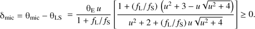 Mathematical equation: $$ {\mathrm\delta}_\text{mic}={\mathrm\theta}_\text{mic}-{\mathrm\theta}_\text{LS}=\frac{{\mathrm\theta}_\mathrm Eu}{1+f_\mathrm L/f_\mathrm S}{\lbrack\frac{1+{(f_\mathrm L/f_\mathrm S)}{(u^2+3-u\sqrt{u^2+4})}}{u^2+2+(f_\mathrm L/f_\mathrm S)u\sqrt{u^2+4}}\rbrack}\geq0. $$