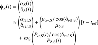 Mathematical equation: $$ \begin{array}{lc}{\mathbf\varphi}_\mathrm S{(t)}&={(\begin{array}{c}\alpha_\mathrm S(t)\\{\mathrm\delta}_\mathrm S(t)\end{array})}\\{}&\approx{(\begin{array}{c}\alpha_{\text{ref,}\mathrm S}\\{\mathrm\delta}_{\text{ref,}\mathrm S}\end{array})+{(\begin{array}{c}\mu_{\alpha\ast,\mathrm S}/\cos{({\mathrm\delta}_{\text{ref,}\mathrm S})}\\\mu_{\mathrm\delta,\mathrm S}\\{}\end{array})}}{\lbrack t-t_\text{ref}\rbrack}\\{}&+\varpi_\mathrm S{(\begin{array}{c}{\begin{array}{c}P\end{array}}_{\alpha,\mathrm S}{(t)}/\cos{({\mathrm\delta}_{\text{ref,}\mathrm S})}\\P_{\mathrm\delta,\mathrm S}{(t)}\end{array})}\end{array} $$