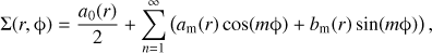 Mathematical equation: $$ \begin{aligned} \Sigma (r,\upphi )=\frac{a_{0}(r)}{2}+\sum _{n=1}^{\infty }\left(a_\mathrm{m}(r)\cos (m\upphi )+b_\mathrm{m}(r)\sin (m\upphi ) \right), \end{aligned} $$