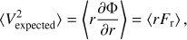Mathematical equation: $$ \begin{aligned} \langle V_{\mathrm{{expected}}}^2\rangle = \left\langle {r\frac{{\partial \Phi }}{{\partial r}}} \right\rangle = \left\langle {r{F_\mathrm{{r}}}} \right\rangle , \end{aligned} $$