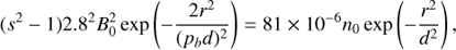 Mathematical equation: $ \begin{aligned} (s^2 - 1) 2.8^2 B_0^2 \exp \left(-\frac{2 r^2}{(p_b d)^2}\right) = 81 \times 10^{-6} n_0 \exp \left(- \frac{r^2}{d^2}\right), \end{aligned} $