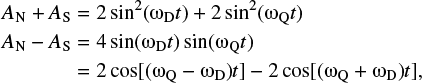 Mathematical equation: $ \begin{align} A_{\rm N} + A_{\rm S}&=2\sin^2(\omega_{\rm D} t) + 2\sin^2(\omega_{\rm Q} t) \nonumber \\ A_{\rm N} - A_{\rm S}&=4\sin(\omega_{\rm D} t) \sin(\omega_{\rm Q} t) \nonumber \\ &=2\cos[(\omega_{\rm Q}-\omega_{\rm D})t] - 2\cos[(\omega_{\rm Q} + \omega_{\rm D})t], \end{align} $