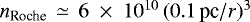 Mathematical equation: $n_{\textrm{Roche}}\,\simeq\,6\;\times\;10^{10}\,(0.1\,\textrm{pc}/r)^3$