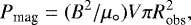 Mathematical equation: \begin{equation*}P_{\textrm{mag}} = (B^2/\mu_{\circ}) V \pi R_{\textrm{obs}}^2 ,\end{equation*}