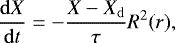 Mathematical equation: \begin{equation*} \frac{\mathrm{d} X}{\mathrm{d} t} = - \frac{X - X_{\mathrm{d}}}{\tau} R^2(r), \end{equation*}