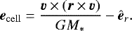 Mathematical equation: \begin{equation*} \vec{e}_{\mathrm{cell}} = \frac{\vec{v} \times (\vec{r} \times \vec{v})}{G M_{\ast}} - \hat{\vec{e}}_r. \end{equation*}