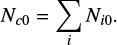 Mathematical equation: $ \begin{equation} N_{c0}={\sum\limits_i} N_{i0}. \end{equation} $