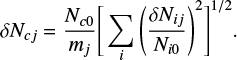 Mathematical equation: $ \begin{equation} \delta N_{cj}={N_{c0} \over m_j} \Bigg[ {\sum\limits_i} \Bigg({\delta N_{ij} \over N_{i0}}\Bigg)^2\Bigg]^{1/2}. \end{equation} $