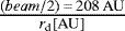 Mathematical equation: $\frac{(beam/2)\,{=}\,208\,\textrm{AU}}{r_{\textrm{d}}[\textrm{AU}]}$