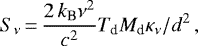Mathematical equation: \begin{equation*}S_{\nu}\,{=}\,\frac{2\,\mbox{$k_{\textrm{B}}$}\nu^2}{c^2} \mbox{$T_{\textrm{d}}$} {{M_{\textrm{d}}}} \kappa_{\nu} /d^2\,, \end{equation*}