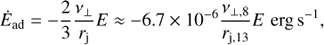 Mathematical equation: $$ \begin{aligned} \dot{E}_{\rm ad} = -\frac{2}{3} \frac{\nu _\perp }{r_{\rm j}} E \approx -6.7\times 10^{-6} \frac{\nu _{\perp ,8}}{r_{\mathrm{j},13}} E\,\, \mathrm{erg\,s}^{-1}, \end{aligned} $$