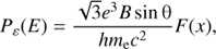 Mathematical equation: $$ \begin{aligned} P_\varepsilon (E) = \frac{\sqrt{3} e^3 B \sin \uptheta }{h m_{\rm e} c^2} F(x), \end{aligned} $$