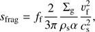 Mathematical equation: $ \begin{aligned} {s_{\mathrm{frag}}}= f_{\mathrm{f}} \frac{2}{3\pi }\frac{\Sigma _{\mathrm{g}}}{\rho _{\mathrm{s}}\alpha }\frac{v_{\mathrm{f}}^2}{c_{\mathrm{s}}^2}, \end{aligned} $