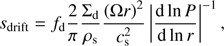 Mathematical equation: $ \begin{aligned} {s_{\mathrm{drift}}}= f_{\mathrm{d}} \frac{2}{\pi }\frac{\Sigma _{\mathrm{d}}}{\rho _{\mathrm{s}}}\frac{\left(\Omega r\right)^2}{c_{\mathrm{s}}^2}\left|\frac{{\mathrm{d}\ln {P}}}{{\mathrm{d}\ln {r}}}\right|^{-1}, \end{aligned} $