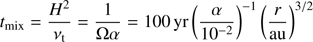Mathematical equation: $ \begin{aligned} t_{\mathrm{mix}} =\frac{H^2}{\nu _{\mathrm{t}}} =\frac{1}{\Omega \alpha } = {\mathrm{100\,yr}} \left( \frac{\alpha }{10^{-2}} \right)^{-1} \left(\frac{r}{{\mathrm{au}}} \right)^{3/2} \end{aligned} $