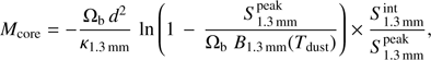 Mathematical equation: $$ M_\text{core}=-\frac{{\mathrm\Omega}_\mathrm bd^2}{\kappa_{1.3\text{mm}}}\ln{\left(1-\frac{S_{1.3\text{mm}}^\text{peak}}{{\mathrm\Omega}_\mathrm bB_{1.3\text{mm}}{(T_\text{dust})}}\right)}\times\frac{S_{1.3\text{mm}}^\text{int}}{S_{1.3\text{mm}}^\text{peak}}, $$