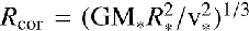 Mathematical equation: $ \textstyle R_\text{cor}={({\text{GM}}_\ast R_\ast^2/\mathrm v_\ast^2)}^{1/3} $