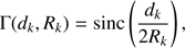 Mathematical equation: $$ \mathrm\Gamma{(d_k,R_k)}=\sin\mathrm c{\left(\frac{d_k}{2R_k}\right)}, $$