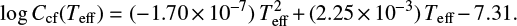 $ \begin{equation} \log C_{\text{cf}} ({{T}_{\text{eff}}})=(-1.70\times10^{-7})\,T_{\text{eff}}^2+(2.25\times10^{-3})\,T_{\text{eff}} -7.31. \end{equation} $