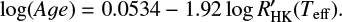 $ \begin{equation} \log(Age) = 0.0534 - 1.92 R_{\text{HK}}^{\prime}\left( {{T}_{\text{eff}}} \right). \end{equation} $