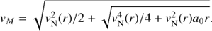 $$ \begin{aligned} {v}_{M} = \sqrt{{v}_{\rm N}^2(r)/2 + \sqrt{{v}_{\rm N}^4(r)/4 + {v}_{\rm N}^2(r) a_0 r}}. \end{aligned} $$