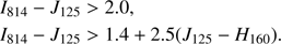 $$ \begin{aligned} I_{814}-J_{125}&>2.0,\\ I_{814}-J_{125}&>1.4+2.5(J_{125}-H_{160}). \end{aligned} $$