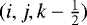 $(i,j,k-\frac{1}{2})$