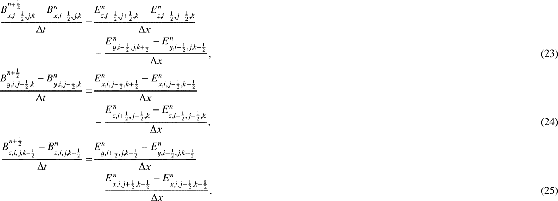 \begin{align}\frac{B^{n&#x002B;\frac{1}{2}}_{x,i-\frac{1}{2},j,k}-B^{n}_{x,i-\frac{1}{2},j,k}}{{\mathrm{\Delta}} t} = &\frac{E^n_{z,i-\frac{1}{2},j&#x002B;\frac{1}{2},k}-E^n_{z,i-\frac{1}{2},j-\frac{1}{2},k}}{{\mathrm{\Delta}} x} \nonumber\\ &-\frac{E^n_{y,i-\frac{1}{2},j,k&#x002B;\frac{1}{2}}-E^n_{y,i-\frac{1}{2},j,k-\frac{1}{2}}}{{\mathrm{\Delta}} x},\\ \frac{B^{n&#x002B;\frac{1}{2}}_{y,i,j-\frac{1}{2},k}-B^{n}_{y,i,j-\frac{1}{2},k}}{{\mathrm{\Delta}} t} = &\frac{E^n_{x,i,j-\frac{1}{2},k&#x002B;\frac{1}{2}}-E^n_{x,i,j-\frac{1}{2},k-\frac{1}{2}}}{{\mathrm{\Delta}} x} \nonumber \\ &-\frac{E^n_{z,i&#x002B;\frac{1}{2},j-\frac{1}{2},k}-E^n_{z,i-\frac{1}{2},j-\frac{1}{2},k}}{{\mathrm{\Delta}} x},\\ \frac{B^{n&#x002B;\frac{1}{2}}_{z,i,j,k-\frac{1}{2}}-B^{n}_{z,i,j,k-\frac{1}{2}}}{{\mathrm{\Delta}} t} = &\frac{E^n_{y,i&#x002B;\frac{1}{2},j,k-\frac{1}{2}}-E^n_{y,i-\frac{1}{2},j,k-\frac{1}{2}}}{{\mathrm{\Delta}} x} \nonumber \\ &- \frac{E^n_{x,i,j&#x002B;\frac{1}{2},k-\frac{1}{2}}-E^n_{x,i,j-\frac{1}{2},k-\frac{1}{2}}}{{\mathrm{\Delta}} x},\end{align}