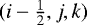 $(i-\frac{1}{2},j,k)$