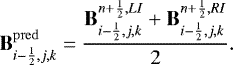 \begin{equation*} \mathbf{B}^{\mathrm{pred}}_{i-\frac{1}{2},j,k} = \frac{\mathbf{B}^{n&#x002B;\frac{1}{2},LI}_{i-\frac{1}{2},j,k}&#x002B;\mathbf{B}^{n&#x002B;\frac{1}{2},RI}_{i-\frac{1}{2},j,k}}{2}. \end{equation*}