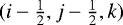 $(i-\frac{1}{2},j-\frac{1}{2},k)$