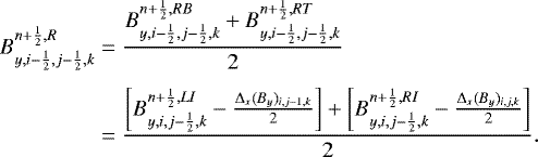 \begin{align*} B^{n&#x002B;\frac{1}{2},R}_{y,i-\frac{1}{2},j-\frac{1}{2},k} &= \frac{B^{n&#x002B;\frac{1}{2},RB}_{y,i-\frac{1}{2},j-\frac{1}{2},k} &#x002B; B^{n&#x002B;\frac{1}{2},RT}_{y,i-\frac{1}{2},j-\frac{1}{2},k}}{2} \nonumber\\[4pt] &= \frac{ \left[B^{n&#x002B;\frac{1}{2},LI}_{y,i,j-\frac{1}{2},k} - \frac{{\mathrm{\Delta}}_x(B_y)_{i,j-1,k}}{2}\right] &#x002B;\left[B^{n&#x002B;\frac{1}{2},RI}_{y,i,j-\frac{1}{2},k} - \frac{{\mathrm{\Delta}}_x(B_y)_{i,j,k}}{2}\right]}{2}.\end{align*}