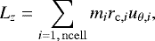 \begin{equation*} L_z = \sum_{i=1,\,\mathrm{ncell}} m_i r_{\mathrm{c},i} u_{\theta,i}, \end{equation*}