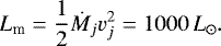 \begin{equation*} L_{\textrm{m}}=\frac{1}{2}{\dot M}_j v_j^2=1000\,{L_{\odot}}.\end{equation*}