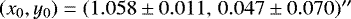 $(x_0,y_0)=(1.058\pm 0.011,\,0.047\pm 0.070)&#x0027;&#x0027;$