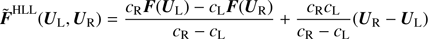 $$ \begin{aligned} \tilde{\boldsymbol{F}}^\mathrm{HLL}(\boldsymbol{U}_{\rm L},\boldsymbol{U}_{\rm R})=\frac{c_{\rm R}\boldsymbol{F}(\boldsymbol{U}_{\rm L})-c_{\rm L}\boldsymbol{F}(\boldsymbol{U}_{\rm R})}{c_{\rm R}-c_{\rm L}} +\frac{c_{\rm R}c_{\rm L}}{c_{\rm R}-c_{\rm L}}(\boldsymbol{U}_{\rm R}-\boldsymbol{U}_{\rm L}) \end{aligned} $$